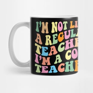 I’m not like a regular Teacher I’m a cool Teacher Mug